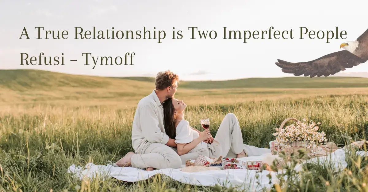 A true relationship is two imperfect people refusi - tymoff