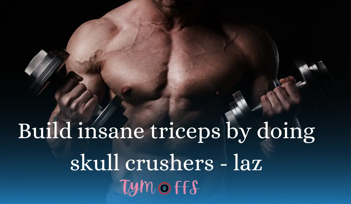 Build Insane Triceps by doing Skull Crushers - laz - tymoff