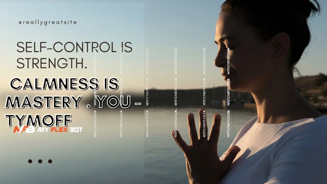 Self-control is Strength. Calmness is Mastery. you - Tymoff